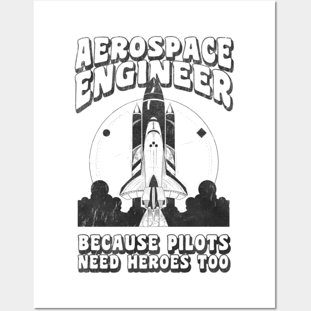 Aerospace Engineer Because Pilots Need Heroes Too Wall Art by stressedrodent